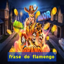 frase do flamengo para foto